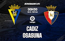 Nhận định bóng đá Cadiz vs Osasuna 0h30 ngày 30/8 (La Liga 2021/22)
