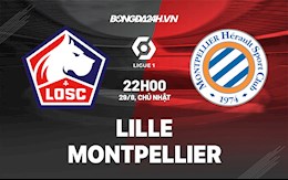 Nhận định bóng đá Lille vs Montpellier 22h00 ngày 29/8 (Ligue 1 2021/22)