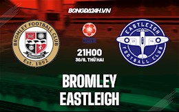 Nhận định Bromley vs Eastleigh 21h00 ngày 30/8 (Hạng 5 Anh 2021/22)