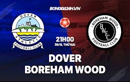 Nhận định Dover vs Boreham Wood 21h00 ngày 30/8 (Hạng 5 Anh 2021/22)