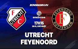 Nhận định Utrecht vs Feyenoord 17h15 ngày 29/8 (VĐQG Hà Lan 2021/22)