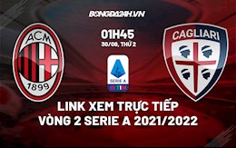 Link xem trực tiếp AC Milan vs Cagliari vòng 2 Serie A 2021 ở đâu ?