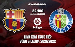 Link xem trực tiếp Barca vs Getafe vòng 3 Laliga 2021 ở đâu ?