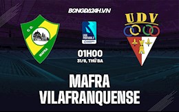 Nhận định, dự đoán Mafra vs Vilafranquense 01h ngày 31/8 (Vòng 4 Hạng 2 Bồ Đào Nha 2021/22)