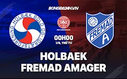 Nhận định Holbaek vs Fremad Amager 0h ngày 1/9 (Cúp quốc gia Đan Mạch 2021)