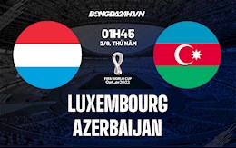 Nhận định Luxembourg vs Azerbaijan 1h45 ngày 2/9 (Vòng loại World Cup 2022)