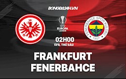 Nhận định Frankfurt vs Fenerbahce 2h00 ngày 17/9 (Cúp C2 châu Âu 2021/22)