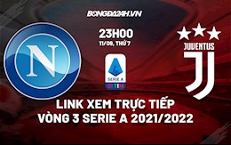 Link xem trực tiếp Napoli vs Juventus vòng 3 Serie A 2021 ở đâu ?