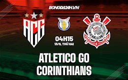 Nhận định bóng đá Atletico GO vs Corinthians 4h15 ngày 13/9 (VĐQG Brazil 2021/22)