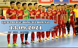 Lịch thi đấu bóng đá hôm nay 13/9: Futsal Việt Nam vs Futsal Brazil