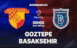 Nhận định bóng đá Goztepe vs Basaksehir 0h ngày 13/9 (VĐQG Thổ Nhĩ Kỳ 2021/2022)