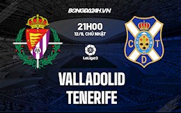 Nhận định Valladolid vs Tenerife 21h00 ngày 12/9 (Hạng 2 Tây Ban Nha 2021/22)