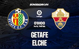 Nhận định bóng đá Getafe vs Elche 1h00 ngày 14/9 (La Liga 2021/22)