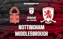 Nhận định bóng đá Nottingham vs Middlesbrough 1h45 ngày 16/9 (Hạng Nhất Anh 2021/22)