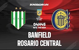 Nhận định Banfield vs Rosario Central 4h45 ngày 16/9 (VĐQG Argentina 2021/22)