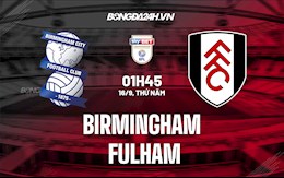 Nhận định, soi kèo Birmingham vs Fulham 1h45 ngày 16/9 (Hạng Nhất Anh 2021/22)