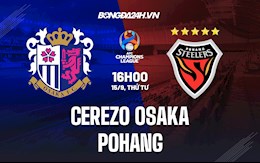 Nhận định Cerezo Osaka vs Pohang 16h00 ngày 15/9 (AFC Champions League 2021)