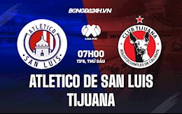 Nhận định Atletico San Luis vs Tijuana 7h00 ngày 17/9 (VĐQG Mexico 2021/22)