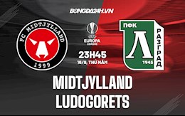 Nhận định Midtjylland vs Ludogorets 23h45 ngày 16/9 (Europa League 2021/22)