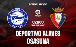 Nhận định bóng đá Alaves vs Osasuna 2h00 ngày 19/9 (La Liga 2021/22)