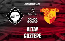 Nhận định Altay vs Goztepe 0h00 ngày 18/9 (VĐQG Thổ Nhĩ Kỳ 2021/22)