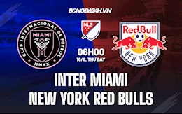 Nhận định Inter Miami vs New York Red Bulls 6h00 ngày 18/9 (Nhà Nghề Mỹ 2021)