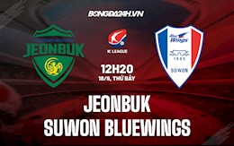 Nhận định bóng đá Jeonbuk vs Suwon Bluewings 12h20 ngày 18/9 (VĐQG Hàn Quốc 2021)