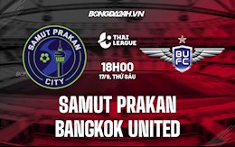 Nhận định Samut Prakan vs Bangkok United 18h00 ngày 17/9 (VĐQG Thái Lan 2021/22)