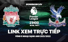 Link xem trực tiếp Liverpool Crystal Palace vòng 5 ngoại hạng Anh 2021 ở đâu ?