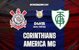 Nhận định bóng đá Corinthians vs America MG 4h15 ngày 20/9 (VĐQG Brazil 2021)