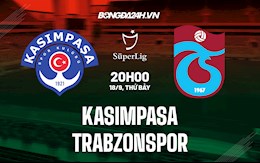 Nhận định Kasimpasa vs Trabzonspor 20h00 ngày 18/9 (VĐQG Thổ Nhĩ Kỳ 2021/22)