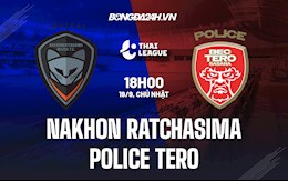 Nhận định Nakhon Ratchasima vs Police Tero 18h00 ngày 19/9 (VĐQG Thái Lan 2021/22)