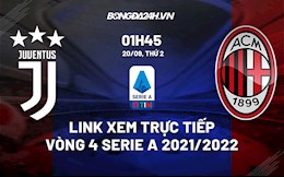 Link xem trực tiếp Juventus vs AC Milan vòng 4 Serie A 2021/22 ở đâu ?