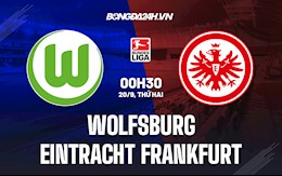 Nhận định, dự đoán Wolfsburg vs Frankfurt 0h30 ngày 20/9 (Bundesliga 2021/22)