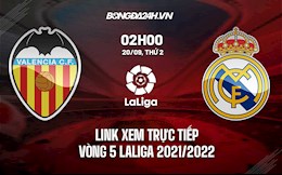 Link xem trực tiếp Valencia vs Real Madrid vòng 5 La Liga 2021/22 ở đâu ?