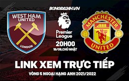 Link xem trực tiếp West Ham vs MU vòng 5 Ngoại Hạng Anh 2021 ở đâu ?