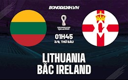 Nhận định Lithuania vs Bắc Ireland 1h45 ngày 3/9 (Vòng loại World Cup 2022)