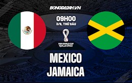 Nhận định Mexico vs Jamaica 9h00 ngày 3/9 (Vòng loại World Cup 2022)