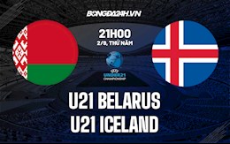 Nhận định U21 Belarus vs U21 Iceland 21h00 ngày 2/9 (Vòng loại U21 châu Âu 2023)