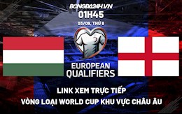 Link xem trực tiếp Hungary vs Anh vòng loại World Cup 2022 ở đâu ?
