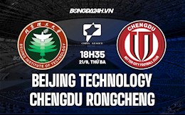 Nhận định bóng đá Beijing Technology vs Chengdu Rongcheng 18h35 ngày 21/9 (Hạng 2 Trung Quốc 2021)