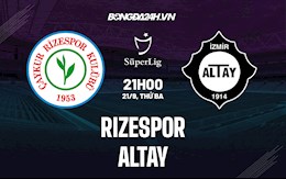 Nhận định,  Rizespor vs Altay 21h00 ngày 21/9 (VĐQG Thổ Nhĩ Kỳ 2021/22)