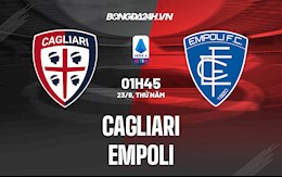 Nhận định, dự đoán Cagliari vs Empoli 1h45 ngày 23/9 (Serie A 2021/22)