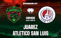 Nhận định Juarez vs Atletico San Luis 9h00 ngày 22/9 (VĐQG Mexico 2021/22)