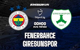 Nhận định bóng đá Fenerbahce vs Giresunspor 0h ngày 24/9 (VĐQG Thổ Nhĩ Kỳ 2021/22)