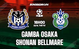 Nhận định Gamba Osaka vs Shonan Bellmare 16h00 ngày 22/9 (Cúp Nhật Hoàng 2021)