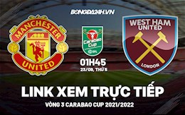 Link xem trực tiếp MU vs West Ham vòng 3 Carabao Cup 2021 ở đâu ?