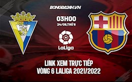 Link xem trực tiếp Cadiz vs Barca vòng 6 La Liga 2021/22 ở đâu ?