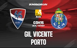 Nhận định Gil Vicente vs Porto 3h15 ngày 25/9 (VĐQG Bồ Đào Nha 2021/22)