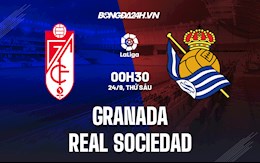 Nhận định bóng đá Granada vs Sociedad 0h30 ngày 24/9 (La Liga 2021/22)